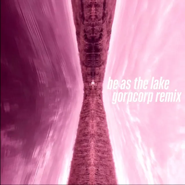 Be as the Lake - Remix