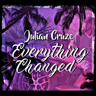 Everything Changed by Julian Cruze