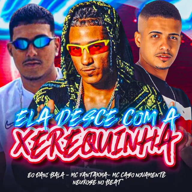 Ela Desce Com a Xerequinha (feat. Neurose no Beat)