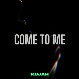 Come To Me by Kujah