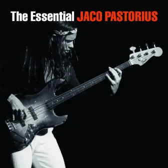 The Essential Jaco Pastorius by Jaco Pastorius