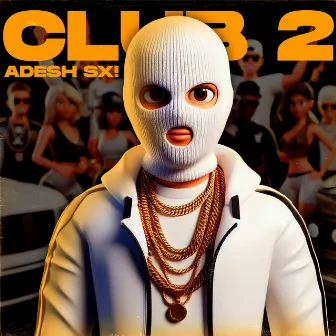 Club 2 by ADESH SX!