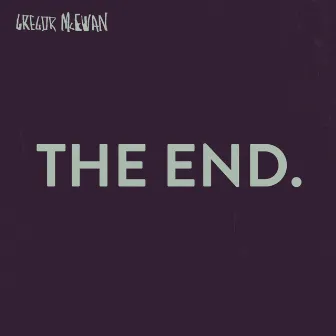 The End. by Gregor McEwan