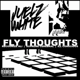 Fly Thoughts (feat. Recognize Ali, Supreme Cerebral & Ill Conscious) by Juelz White