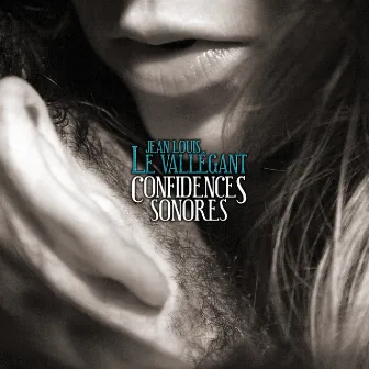 Les Confidences Sonores by Jean-Louis Le Vallegant