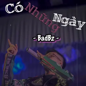 Có Những Ngày by BadBz