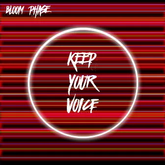 Keep Your Voice by Bloom Phase