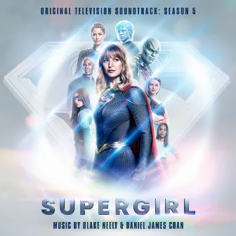 Supergirl: Season 5 (Original Television Soundtrack) by Daniel James Chan