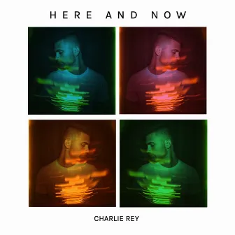 Here and Now by Charlie Rey