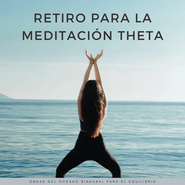 Retiro Para La Meditación Theta: Ondas Del Océano Binaural Para El Equilibrio