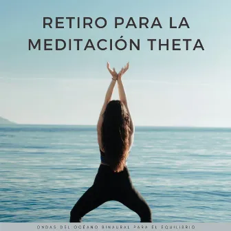 Retiro Para La Meditación Theta: Ondas Del Océano Binaural Para El Equilibrio by Meditación Música Soledad