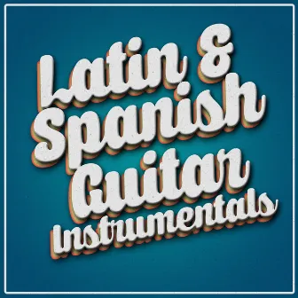 Latin & Spanish Guitar Instrumentals by Latin Guitar Maestros