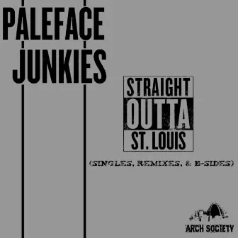 Straight Outta St. Louis (Singles, Remixes, & B-Sides) by PaleFace Junkies