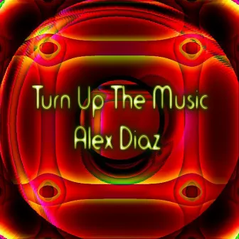 Turn Up The Music - Single by Alex Diaz