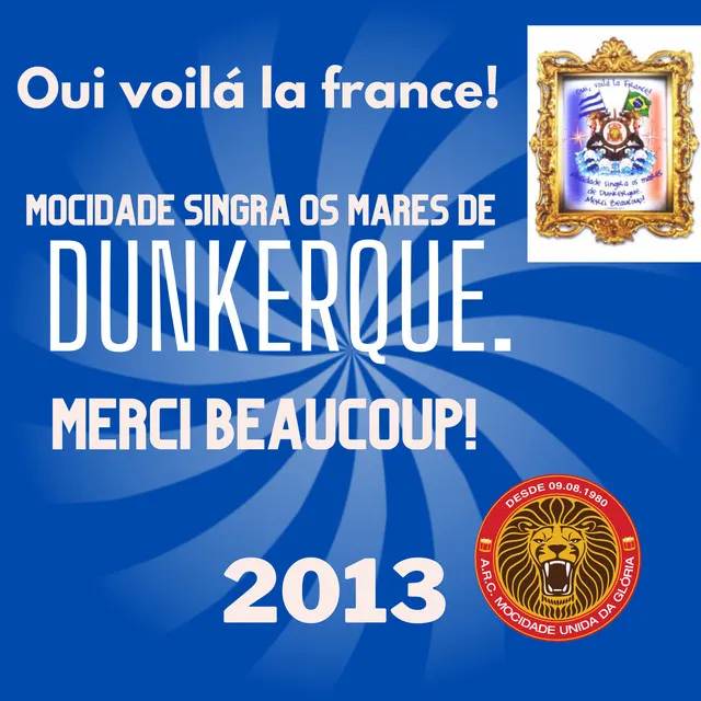 Oui, Voilá La France! Mocidade Singra os Mares de Dunkerque. Merci Beaucoup! (2013)