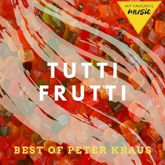 Tutti Frutti - Best of Peter Kraus by Peter Kraus