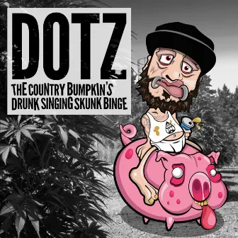 The Country Bumpkin's Drunk Singing Skunk Binge by Dotz