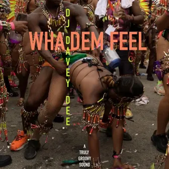 Wha Dem Feel by DJ Davey Dee