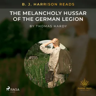 B. J. Harrison Reads The Melancholy Hussar of the German Legion by Thomas Hardy