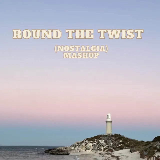 Round The Twist (Nostalgia) [Mashup]