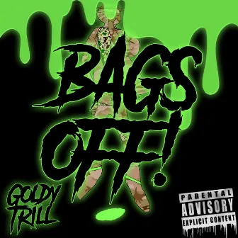 Bags Off by Goldy Trill