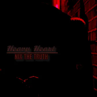 Heavy Heart by NIX THE TRUTH