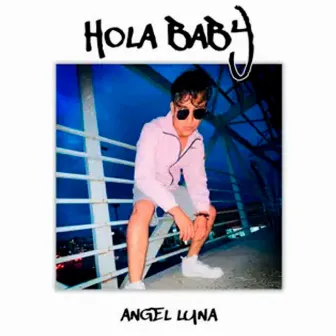 HOLA BABY by Ángel Luna