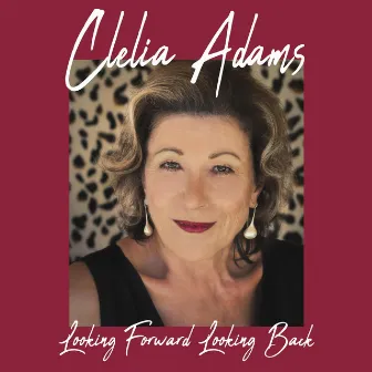 Looking Forward Looking Back by Clelia Adams