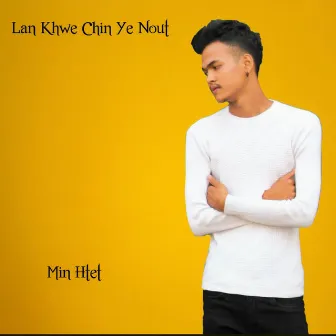 Lan Khwe Chin Ye Nout by Min Htet