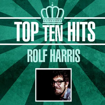 Top 10 Hits by Rolf Harris