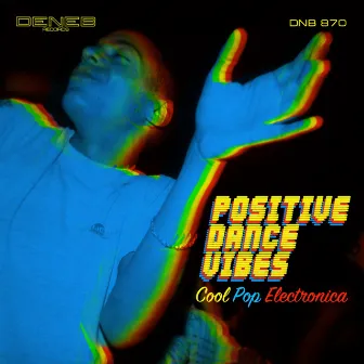 Positive Dance Vibes (Cool Pop Electronica) by Steven Solveig