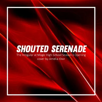 Shouted Serenade by Amelia Khor