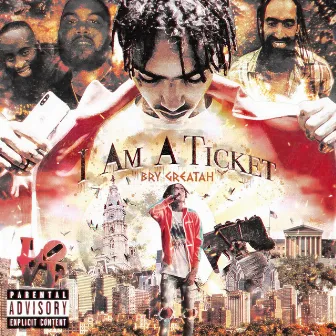 I Am A Ticket by Bry Greatah