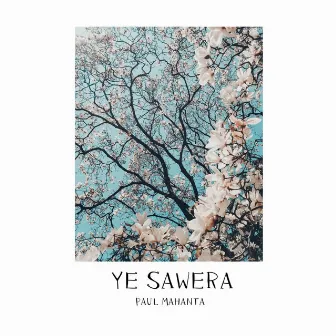 Ye Sawera by Paul Mahanta