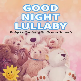 Good Night Lullaby: Baby Lullabies with Ocean Sounds (Nature Sounds Version) by Sleeping Baby