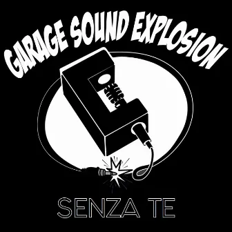 Senza Te by Garage Sound Explosion