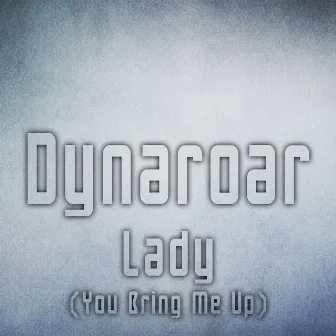 Lady (You Bring Me Up) by Dynaroar