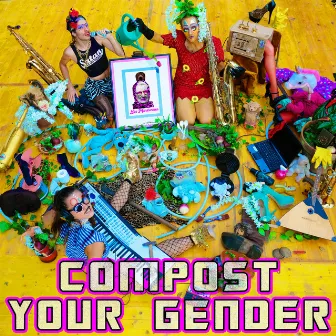 Compost your Gender by Las Marikarmen