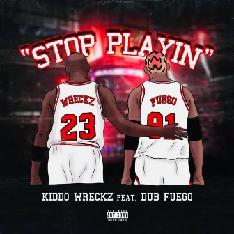 Stop Playin by Kiddo Wreckz