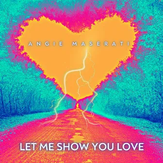 Let Me Show You Love by Angie Maserati