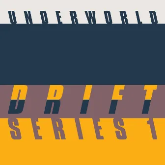 DRIFT Series 1 by Underworld