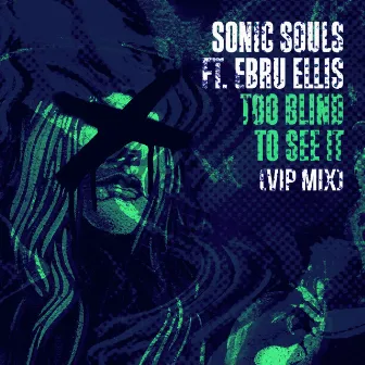 Too Blind To See It (feat. Ebru Ellis) [VIP Mix] by Sonic Souls