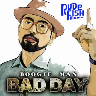 BAD DAY by BOOGIE MAN