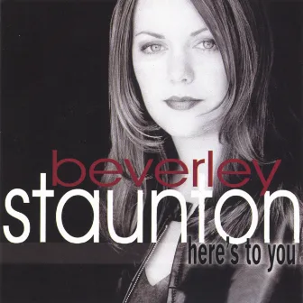 Here's To You by Beverley Staunton