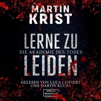 Lerne zu leiden [Die Akademie des Todes (ungekürzt)] by Martin Krist