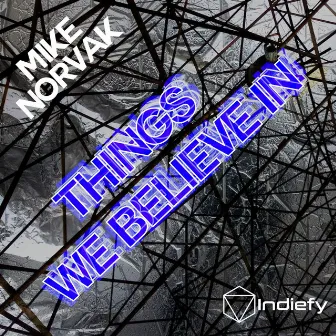 Things We Believe In by Mike Norvak