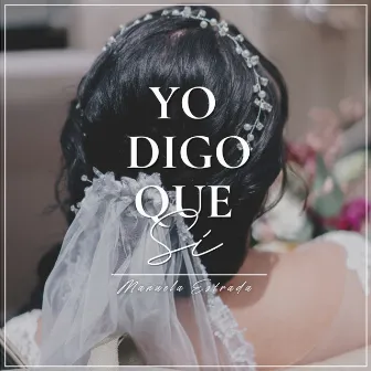 Yo Digo Que Sí by Manuela Estrada