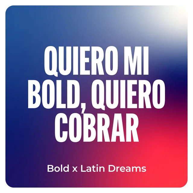 Quiero Mi Bold, Quiero Cobrar