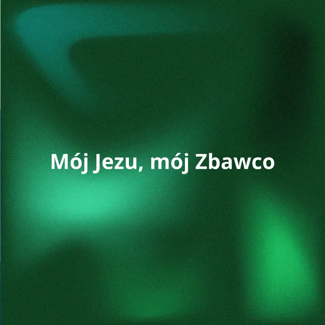 Mój Jezu, mój Zbawco