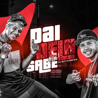 Pai Dela Nem Sabe by Dj Jl Do Tp